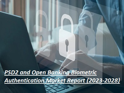 PSD2 and Open Banking Biometric Authentication Market'