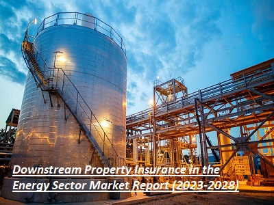 Downstream Property Insurance in the Energy Sector Market