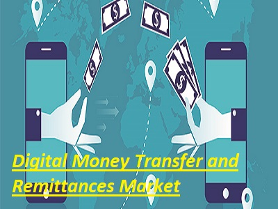 Digital Money Transfer and Remittances Market