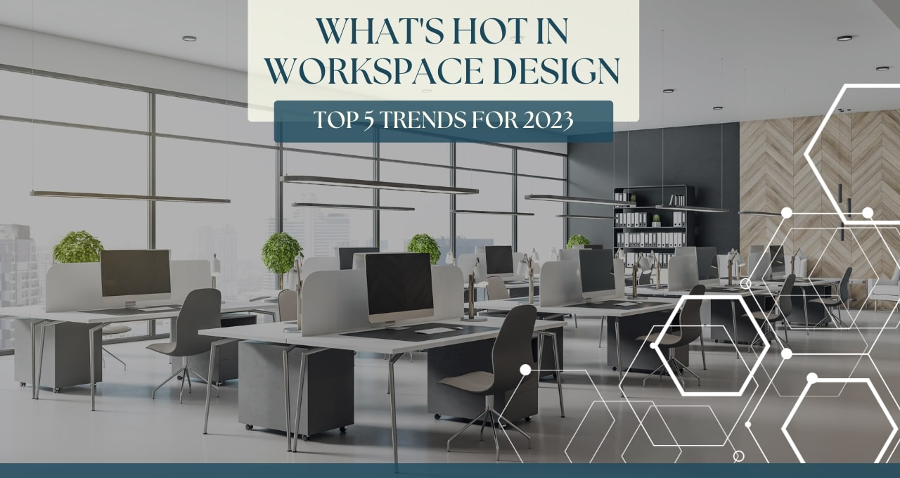 What's Hot in Workspace Design Top 5 Trends for 2023'