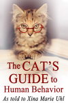 The Cat's Guide to Human Behavior by Xina Marie Uhl'