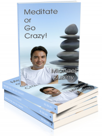NEW BOOK RELEASE-Meditate or Go Crazy, by  Michael Kuzilny