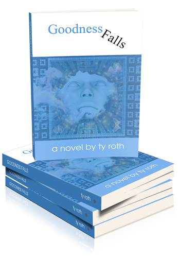 NEW BOOK RELEASE-Goodness Falls, by author Ty Roth