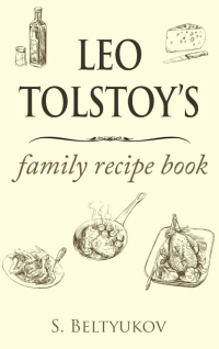 Leo Tolstoy&rsquo;s Family Recipe Book