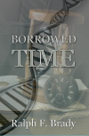 NEW BOOK RELEASE-Borrowed Time,by author Ralph F. Brady'