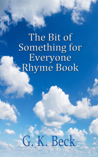 The Bit of Something for Everyone Rhyme Book, by  G. K. Beck