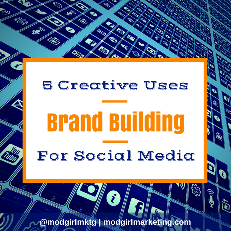 Brand-Building: 5 Creative Uses For Social Media'