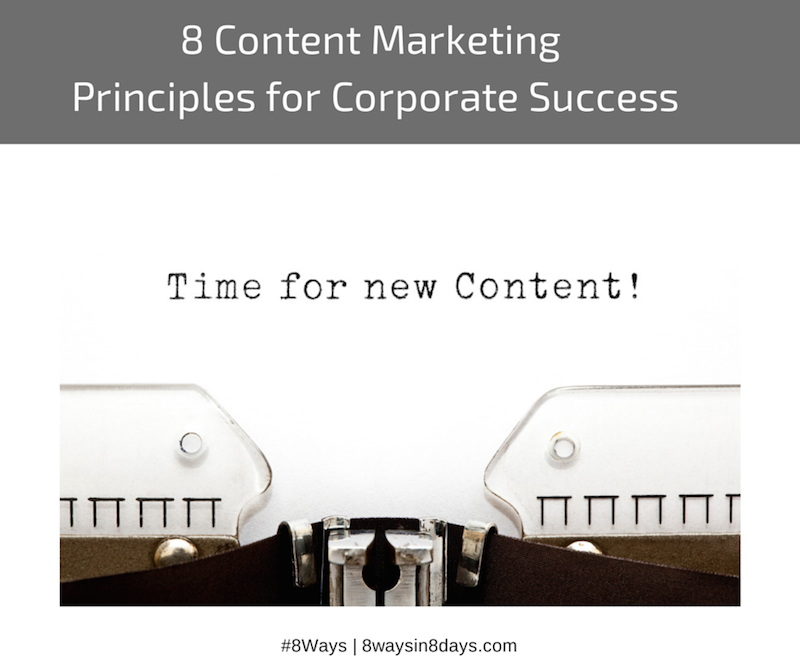 8 Content Marketing Principles for Corporate Success