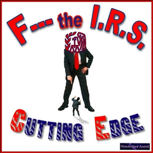 &quot;F - - - The IRS&quot; by Cutting Edge'