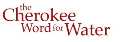 THE CHEROKEE WORD FOR WATER'