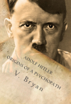Adolf Hitler Origins of a Psychopath'