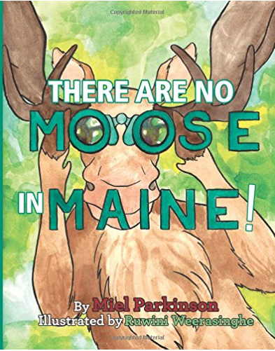 "There Are No Moose in Maine" by Miel Park'