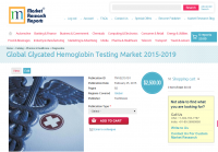 Global Glycated Hemoglobin Testing Market 2015-2019