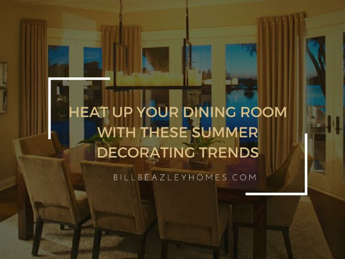 Heat Up Your Dining Room with These Summer Decorating Trends'