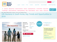 Life Insurance in South Korea, Key Trends and Opportunities