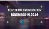 Top Technology Trends For Business In 2016'