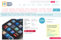 Global Green and Recycled Mobile Phone Market 2015-2019