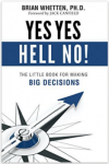 Yes Yes Hell No! The Little Book for Making Big Decisions'