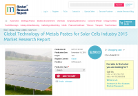 Global Technology of Metals Pastes for Solar Cells Industry