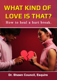 What Kind of Love is That? by Dr. Shawn Council, Esq.