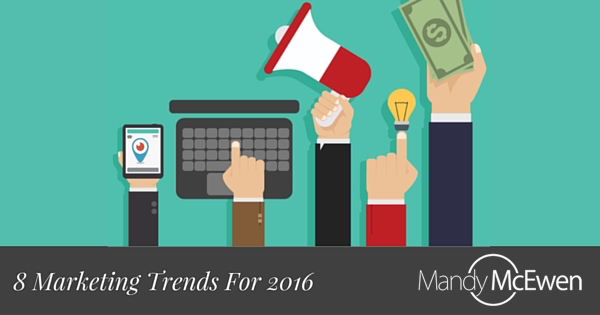 8 Marketing Trends For 2016 You Need to Know