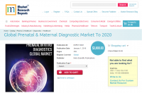 Global Prenatal &amp; Maternal Diagnostic Market To 2020
